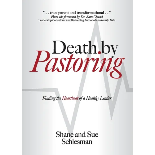 Death by Pastoring: Finding the Heartbeat of a Healthy Leader - Paperback