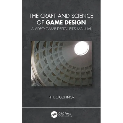 The Craft and Science of Game Design: A Video Game Designer's Manual - Paperback