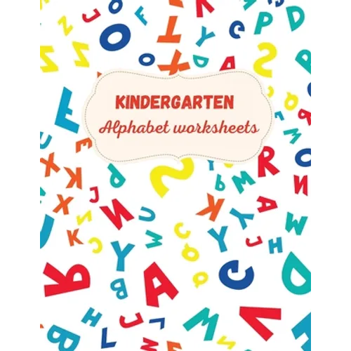 Kindergarten Alphabet Worksheets: Activity For Kindergarten Kids Ι Fun and Easy way to learn Letters Ι Practice pen control Ι Trace and - Paperback