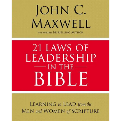 21 Laws of Leadership in the Bible: Learning to Lead from the Men and Women of Scripture - Paperback