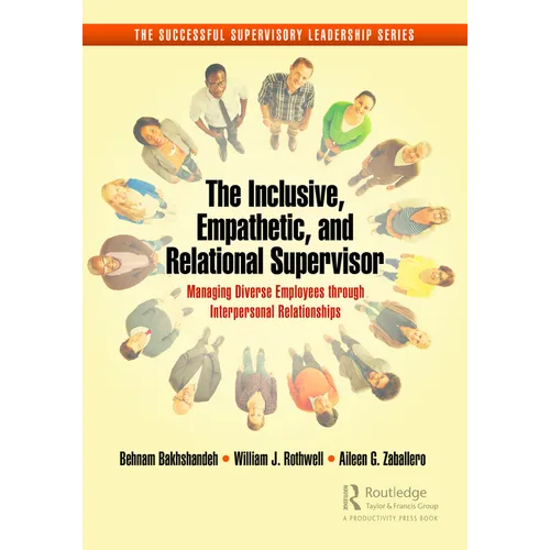 The Inclusive, Empathetic, and Relational Supervisor: Managing Diverse Employees through Interpersonal Relationships - Paperback