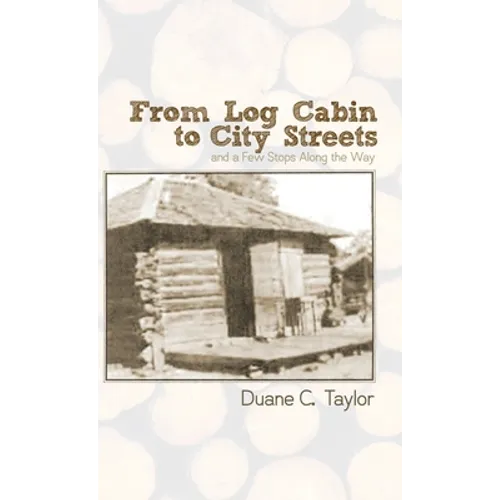 From Log Cabin to City Streets: and a Few Stops Along the Way - Hardcover