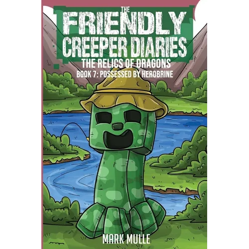 Friendly Creeper Diaries: The Relics of Dragons: Book 7: Possessed by Herobrine - Paperback
