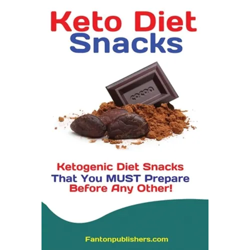 Keto Diet Snacks: Ketogenic Diet Snacks That You MUST Prepare Before Any Other! - Paperback