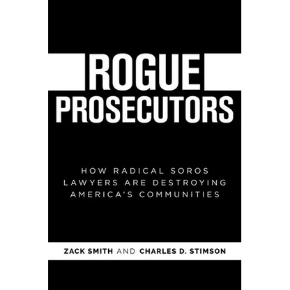 Rogue Prosecutors: How Radical Soros Lawyers Are Destroying America's Communities - Paperback