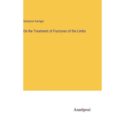 On the Treatment of Fractures of the Limbs - Hardcover