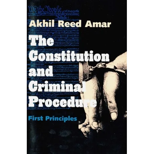 Constitution and Criminal Procedure: First Principles (Revised) - Paperback