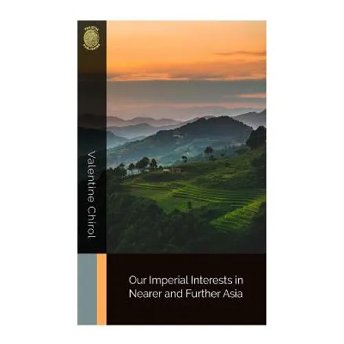 Our Imperial Interests in Nearer and Further Asia - Paperback