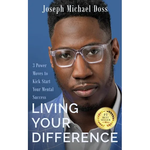 Living Your Difference, 3 POWER MOVES-TO KICK START YOUR MENTAL SUCCESS - Paperback
