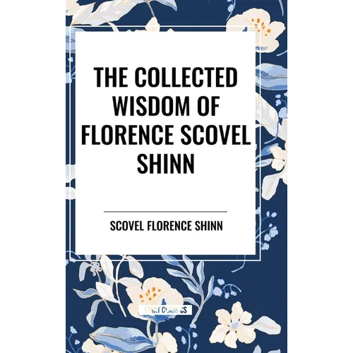 The Collected Wisdom of Florence Scovel Shinn - Hardcover