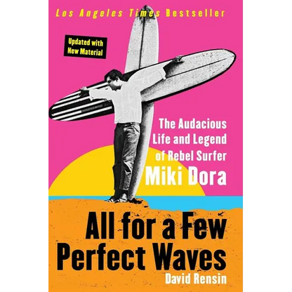 All for a Few Perfect Waves: The Audacious Life and Legend of Rebel Surfer Miki Dora - Paperback