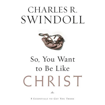 A So, You Want to Be Like Christ?: Eight Essentials to Get You There - Paperback