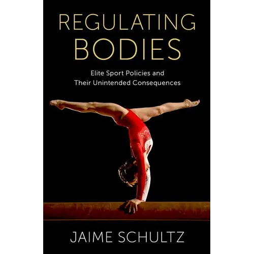 Regulating Bodies: Elite Sport Policies and Their Unintended Consequences - Hardcover