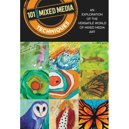 101 More Mixed Media Techniques: An Exploration of the Versatile World of Mixed Media Art - Paperback