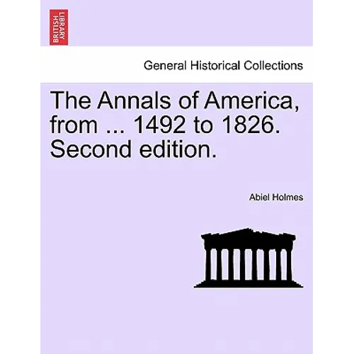 The Annals of America, from ... 1492 to 1826. Second edition. - Paperback