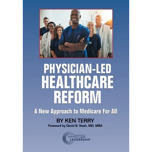Physician-Led Healthcare Reform: A New Approach to Medicare For All - Paperback