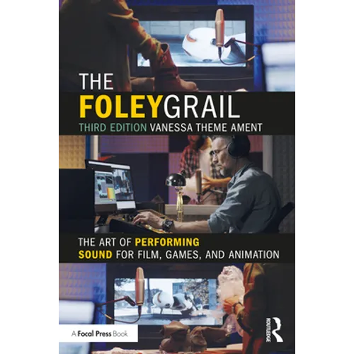 The Foley Grail: The Art of Performing Sound for Film, Games, and Animation - Paperback
