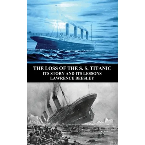 The Loss of the S. S. Titanic: Its Story and Its Lessons - Hardcover
