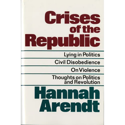 Crises of the Republic: Lying in Politics; Civil Disobedience; On Violence; Thoughts on Politics and Revolution - Paperback
