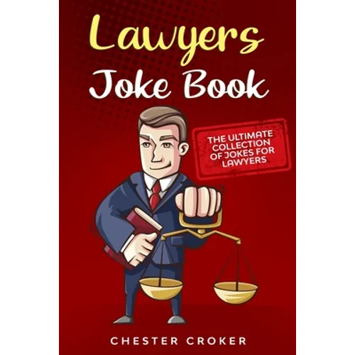 Lawyers Joke Book: The Ultimate Collection Of Funny Lawyer Jokes - Paperback