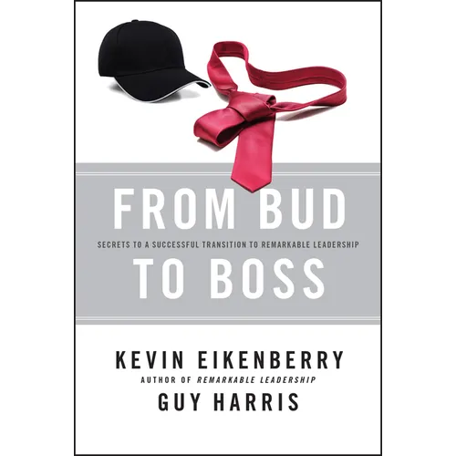 From Bud to Boss: Secrets to a Successful Transition to Remarkable Leadership - Hardcover
