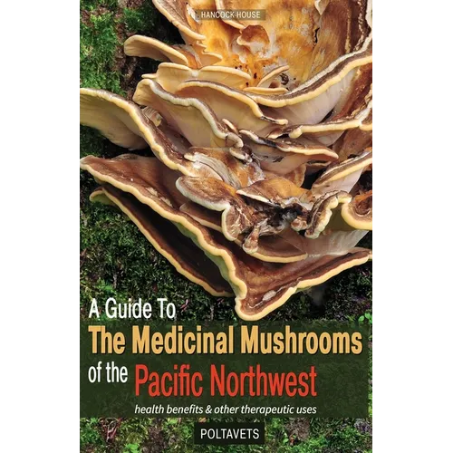 A Guide to the Medicinal Mushrooms of the Pacific Northwest - Paperback