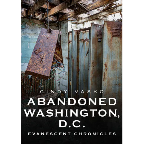 Abandoned Washington, D.C.: Evanescent Chronicles - Paperback