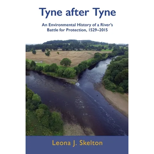 Tyne after Tyne: An Environmental History of a River's Battle for Protection 1529-2015 - Paperback