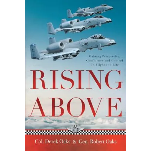 Rising Above: Gaining Perspective, Confidence and Control in Flight and Life - Paperback