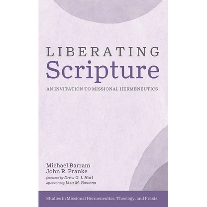 Liberating Scripture: An Invitation to Missional Hermeneutics - Paperback
