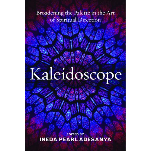 Kaleidoscope: Broadening the Palette in the Art of Spiritual Direction - Paperback