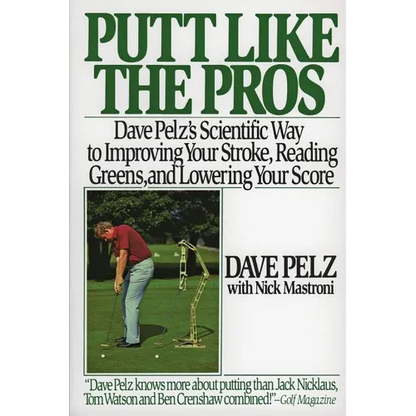 Putt Like the Pros: Dave Pelz's Scientific Guide to Improvin - Paperback