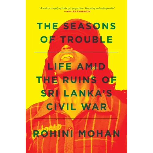 The Seasons of Trouble: Life Amid the Ruins of Sri Lanka's Civil War - Paperback