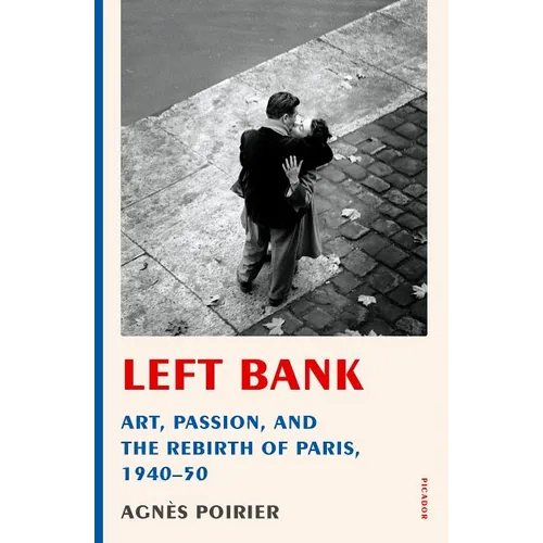 Left Bank: Art, Passion, and the Rebirth of Paris, 1940-50 - Paperback