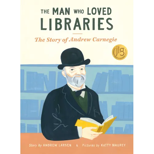 The Man Who Loved Libraries: The Story of Andrew Carnegie - Paperback
