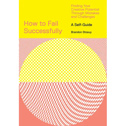 How to Fail Successfully: Finding Your Creative Potential Through Mistakes and Challenges - Paperback