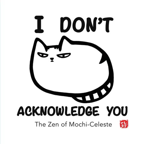 I Don't Acknowledge You: The Zen of Mochi-Celeste - Paperback