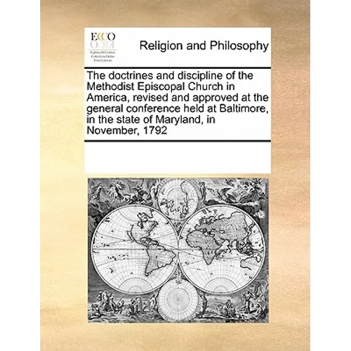 The doctrines and discipline of the Methodist Episcopal Church in America, revised and approved at the general conference held at Baltimore, in the st - Paperback