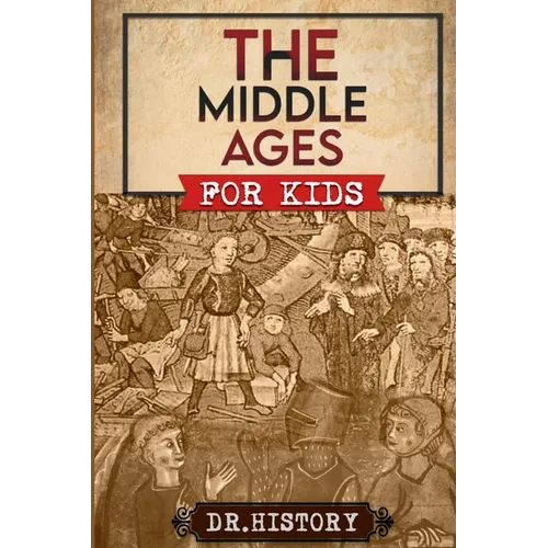 The Middle Ages: The Surprising History of the Middle Ages for Kids - Paperback