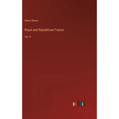 Royal and Republican France: Vol. II - Hardcover