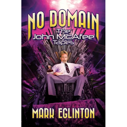 No Domain: The John McAfee Tapes - Hardcover