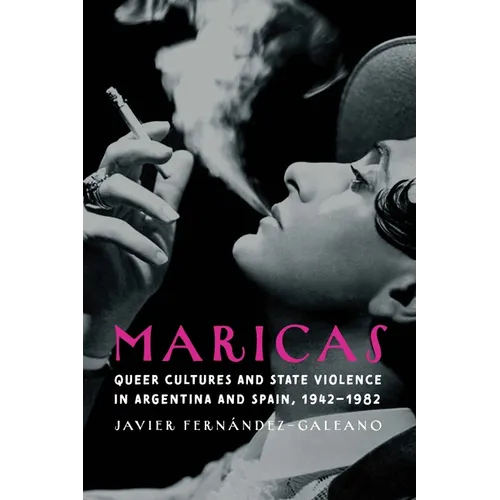 Maricas: Queer Cultures and State Violence in Argentina and Spain, 1942-1982 - Hardcover