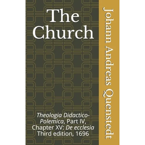 The Church: Theologia Didactico-Polemica Part IV, Chapter XV: De ecclesia - Paperback