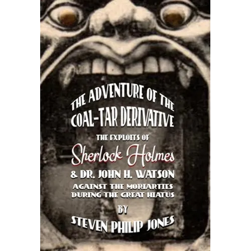 The Adventure of the Coal-Tar Derivative: The Exploits of Sherlock Holmes and Dr. John H. Watson against the Moriarties during the Great Hiatus - Hardcover