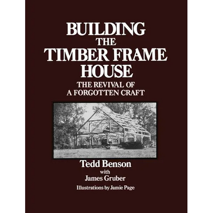 Building the Timber Frame House: The Revival of a Forgotten Craft - Paperback