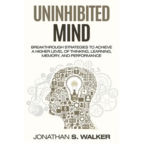 Improve Your Memory - Unlimited Memory: Breakthrough Strategies to Achieve a Higher Level of Thinking, Learning, Memory, and Performance - Paperback