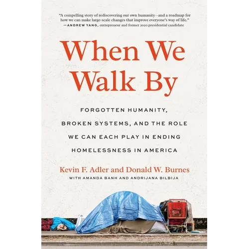 When We Walk by: Forgotten Humanity, Broken Systems, and the Role We Can Each Play in Ending Homelessness in America - Paperback
