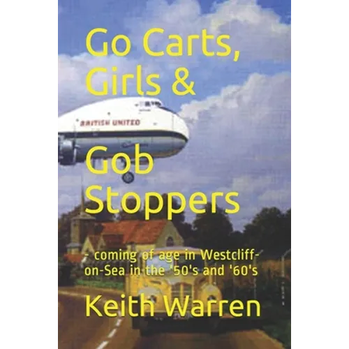 Go Carts, Girls and Gob Stoppers: - coming of age in Westcliff-on-Sea in the '50's and '60's - Paperback