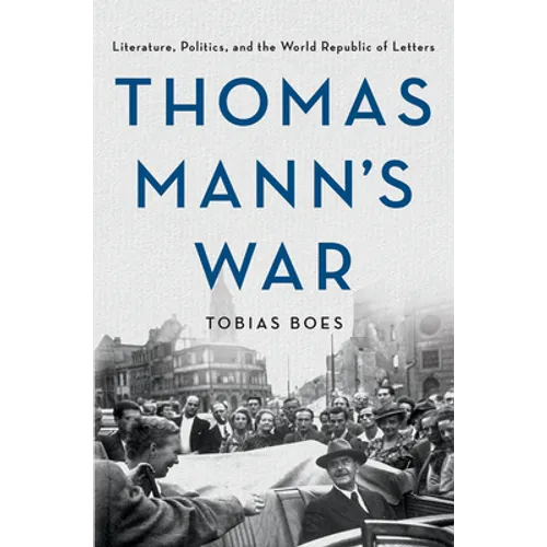 Thomas Mann's War: Literature, Politics, and the World Republic of Letters - Hardcover