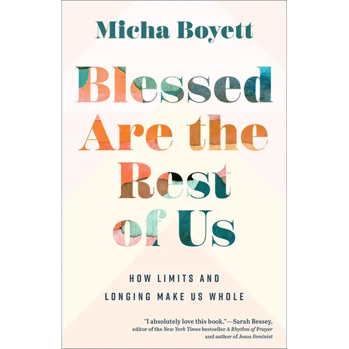 Blessed Are the Rest of Us: How Limits and Longing Make Us Whole - Paperback